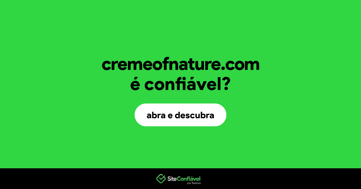 O site cremeofnature.com é confiável?