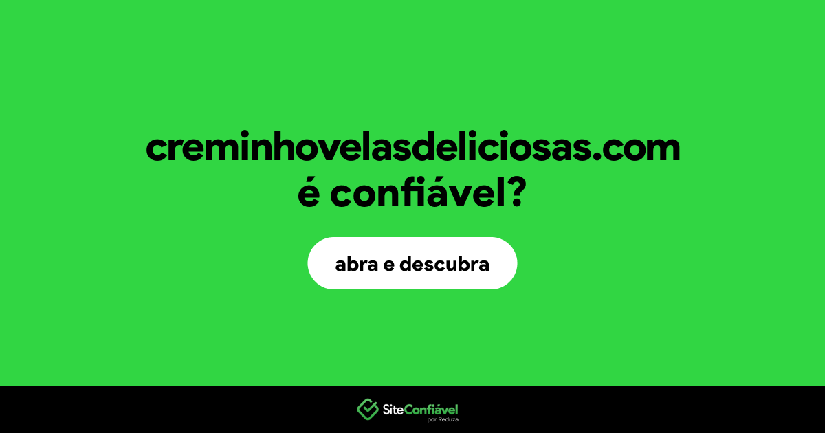 O site creminhovelasdeliciosas.com é confiável?