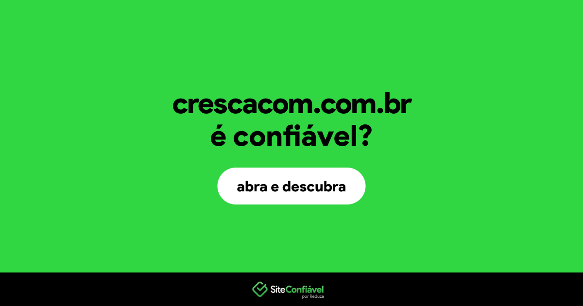 O site crescacom.com.br é confiável?