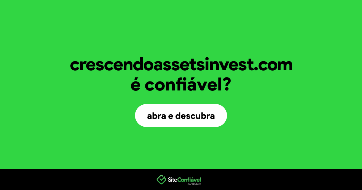 O site crescendoassetsinvest.com é confiável?