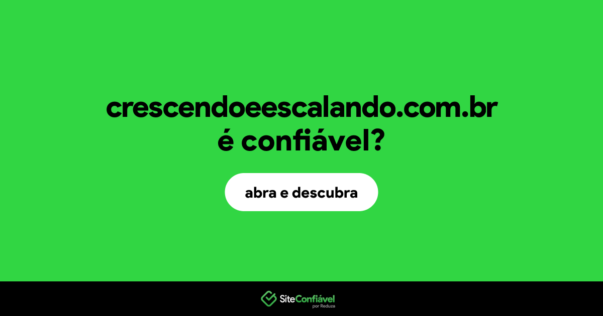 O site crescendoeescalando.com.br é confiável?