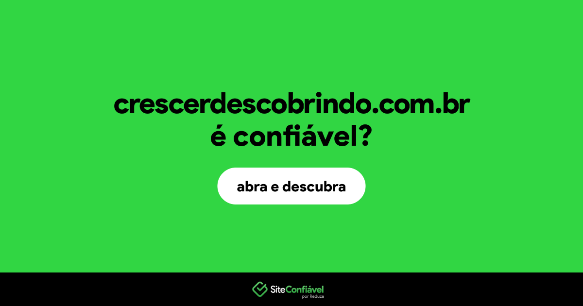 O site crescerdescobrindo.com.br é confiável?