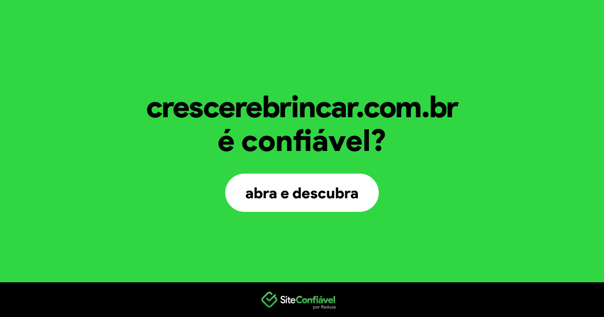 O site crescerebrincar.com.br é confiável?