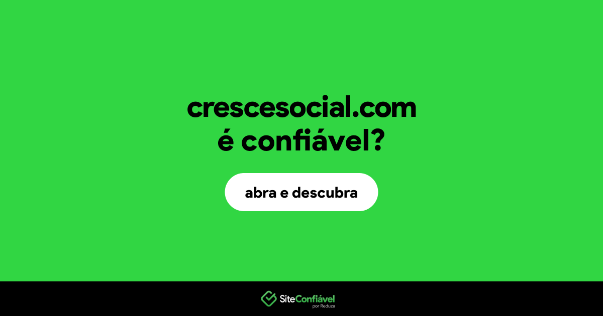 O site crescesocial.com é confiável?