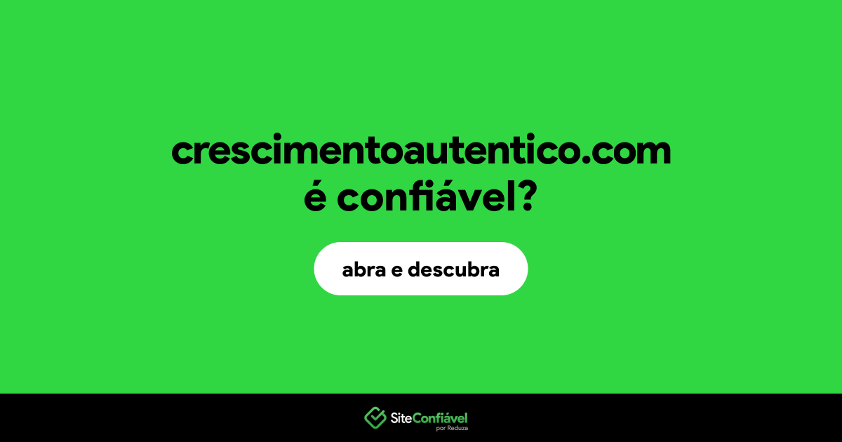 O site crescimentoautentico.com é confiável?