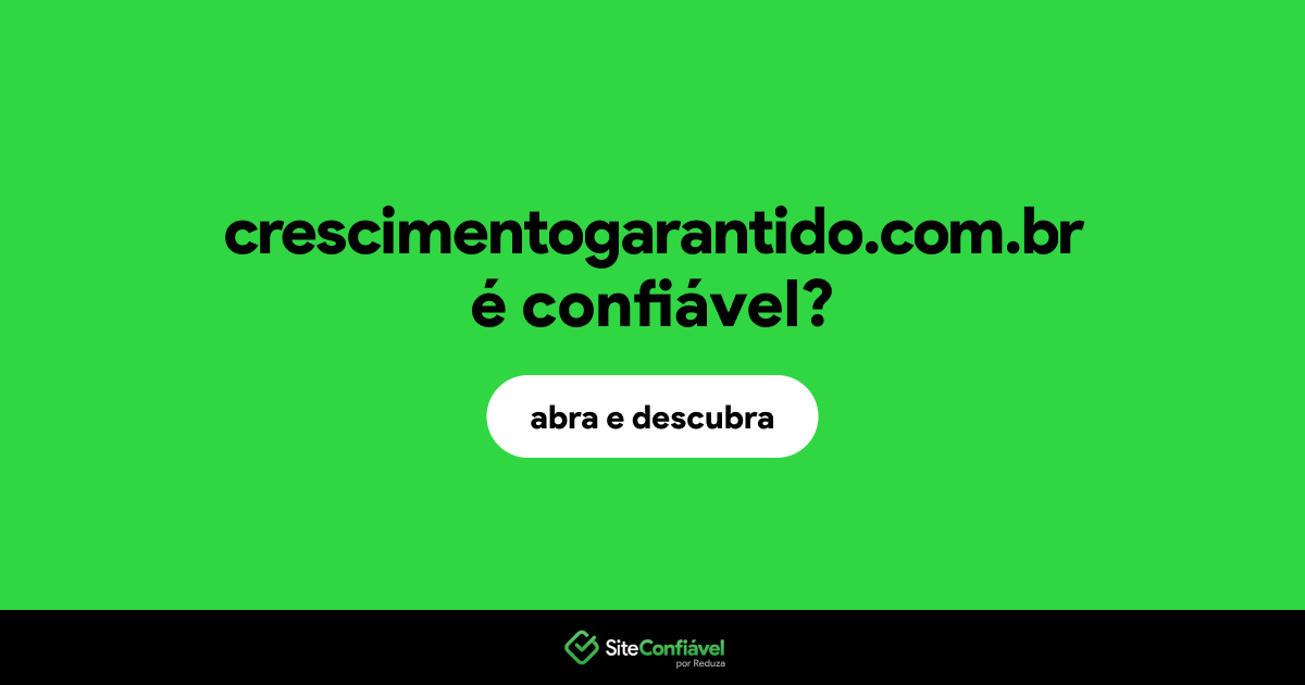 O site crescimentogarantido.com.br é confiável?