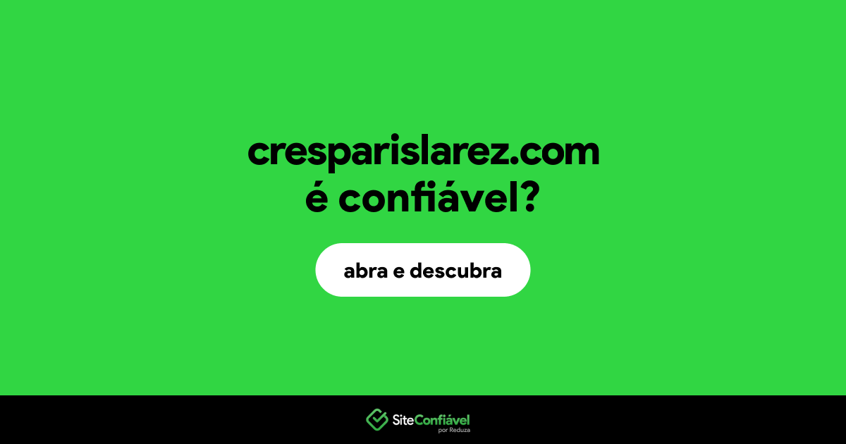 O site cresparislarez.com é confiável?