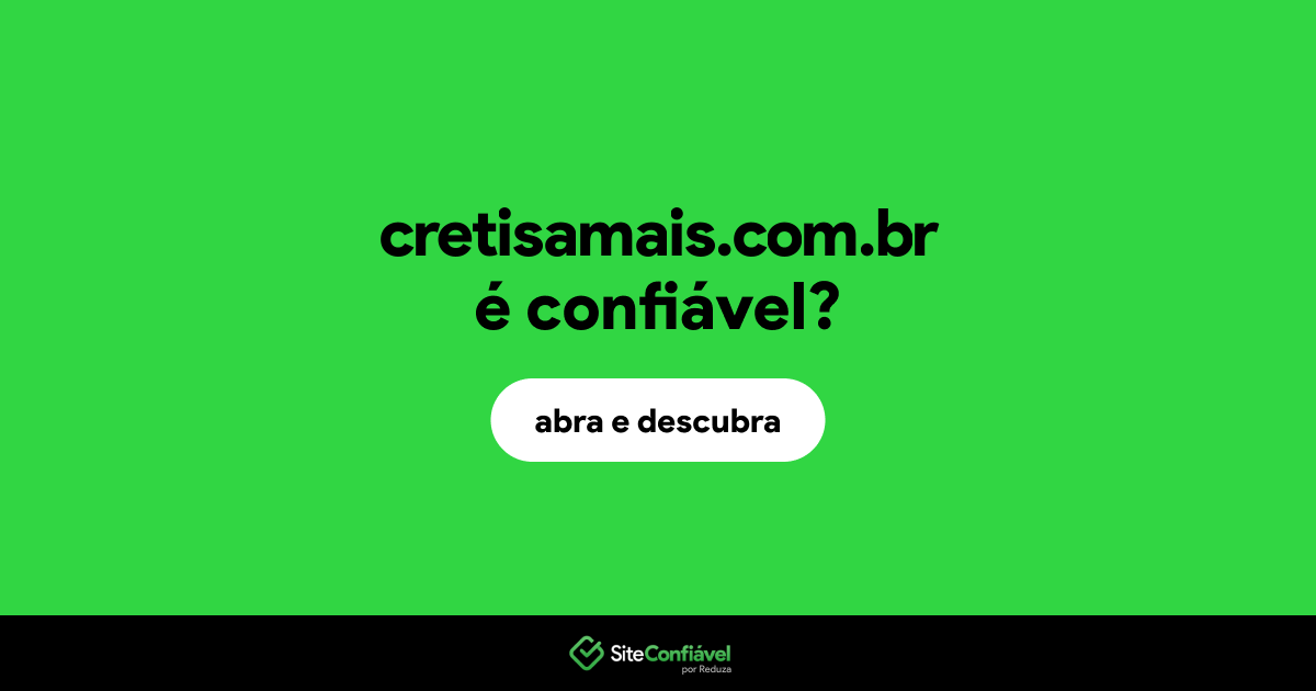 O site cretisamais.com.br é confiável?