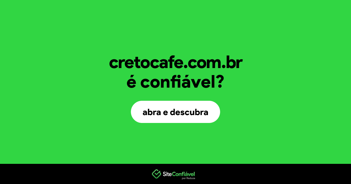 O site cretocafe.com.br é confiável?