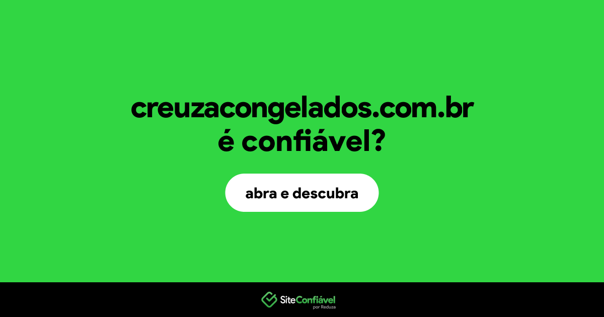 O site creuzacongelados.com.br é confiável?