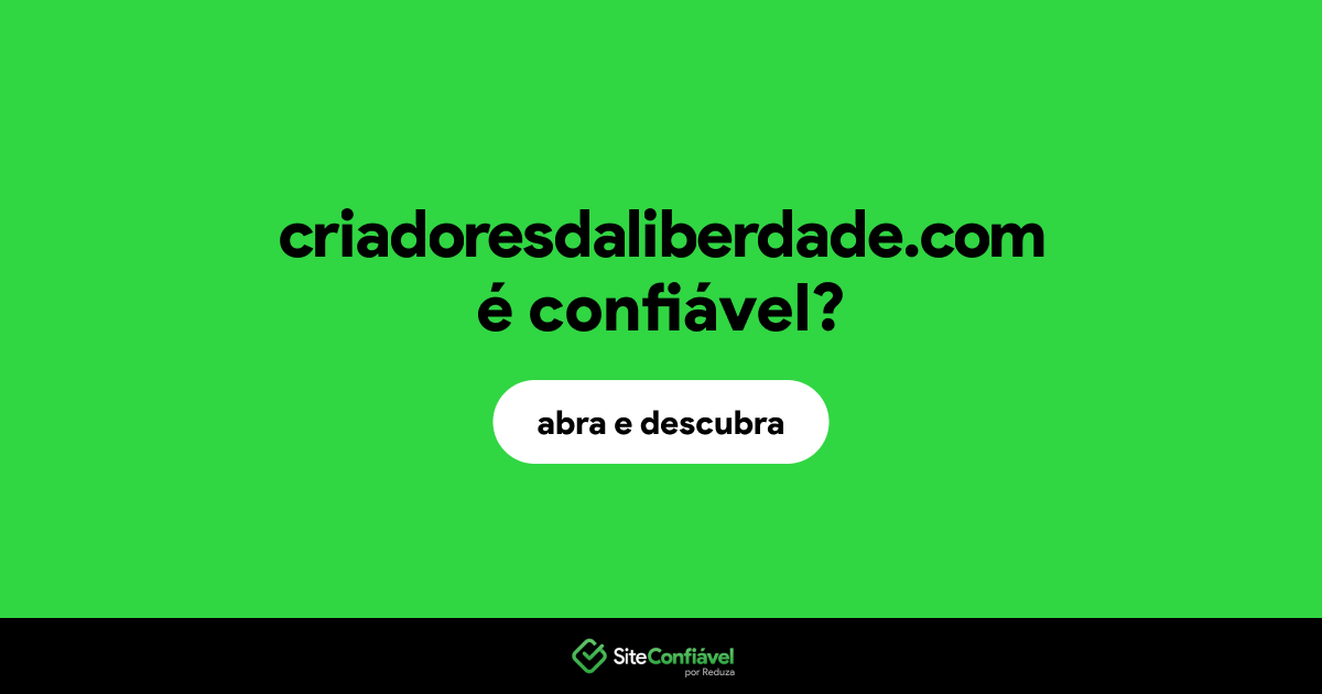 O site criadoresdaliberdade.com é confiável?