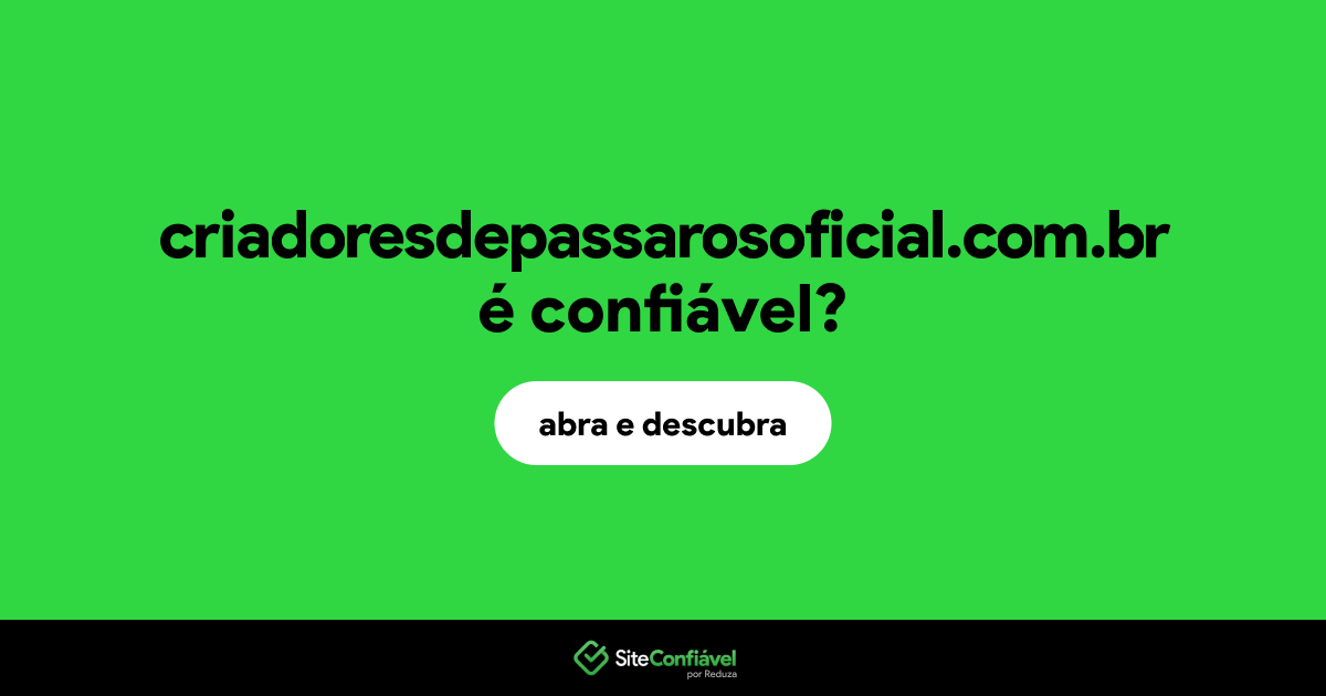 O site criadoresdepassarosoficial.com.br é confiável?