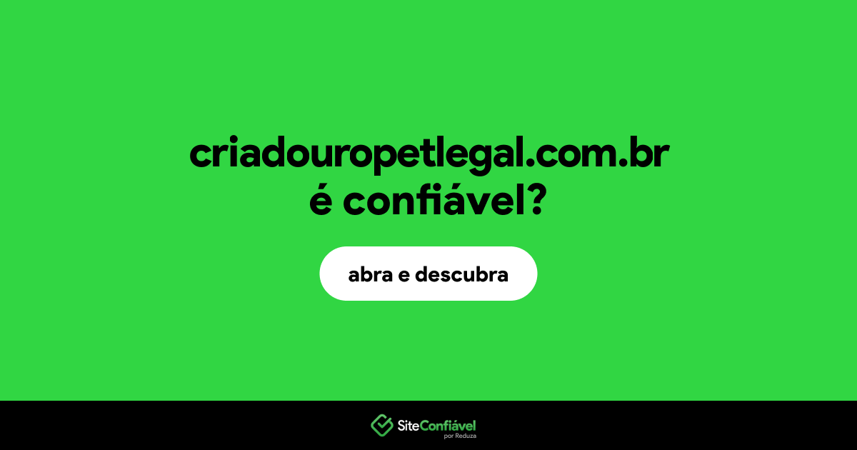 O site criadouropetlegal.com.br é confiável?