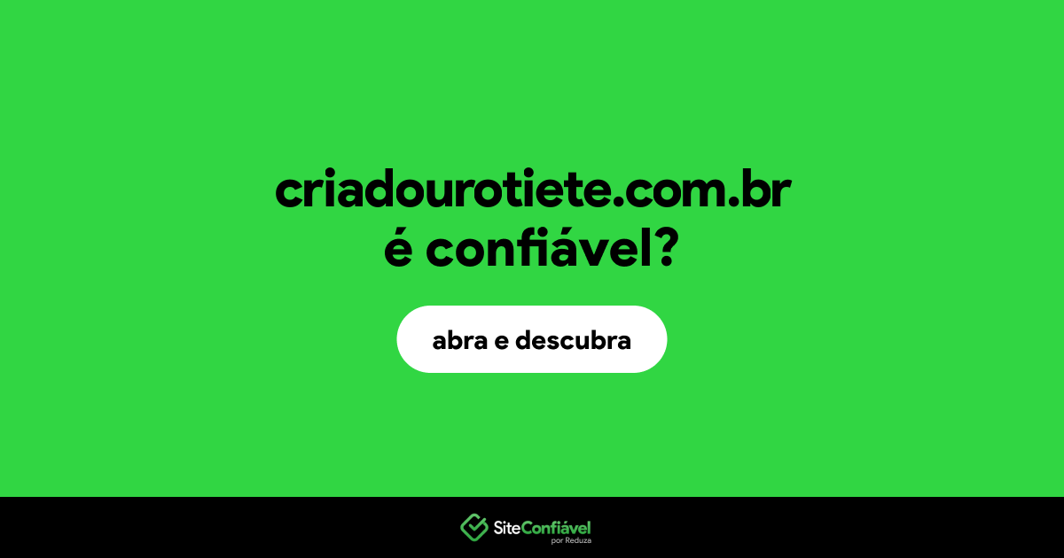 O site criadourotiete.com.br é confiável?