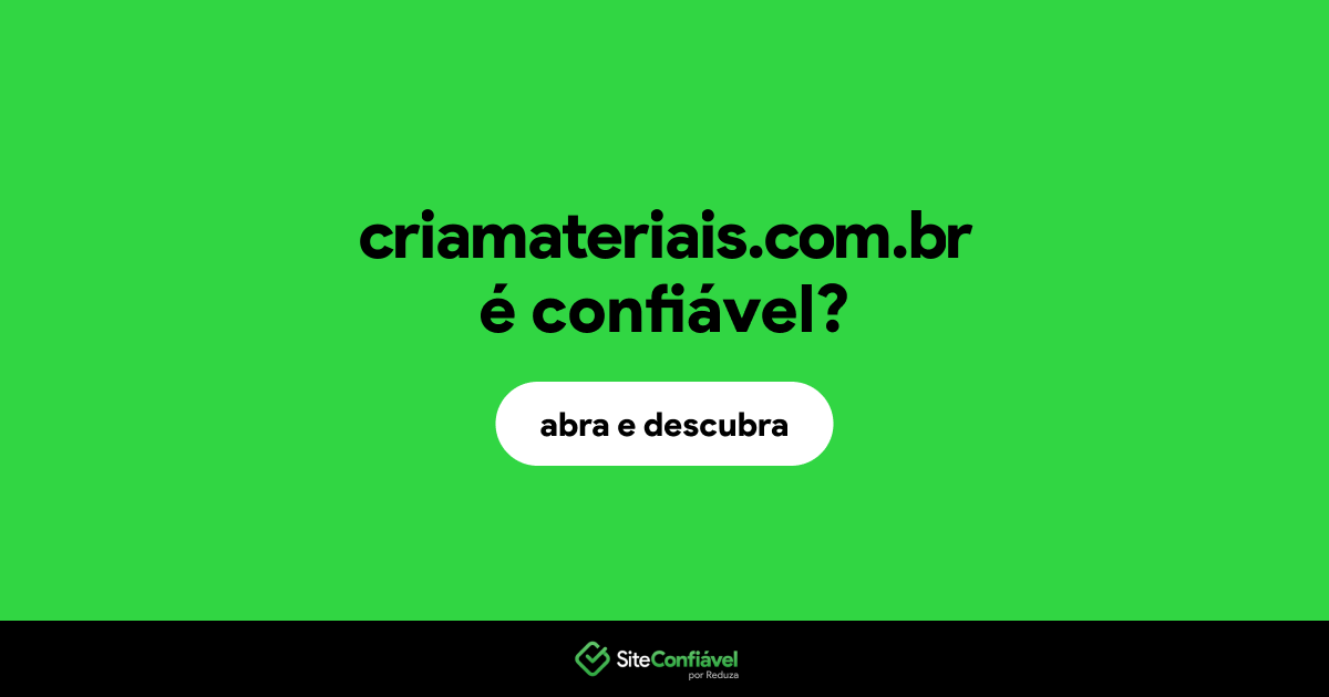 O site criamateriais.com.br é confiável?