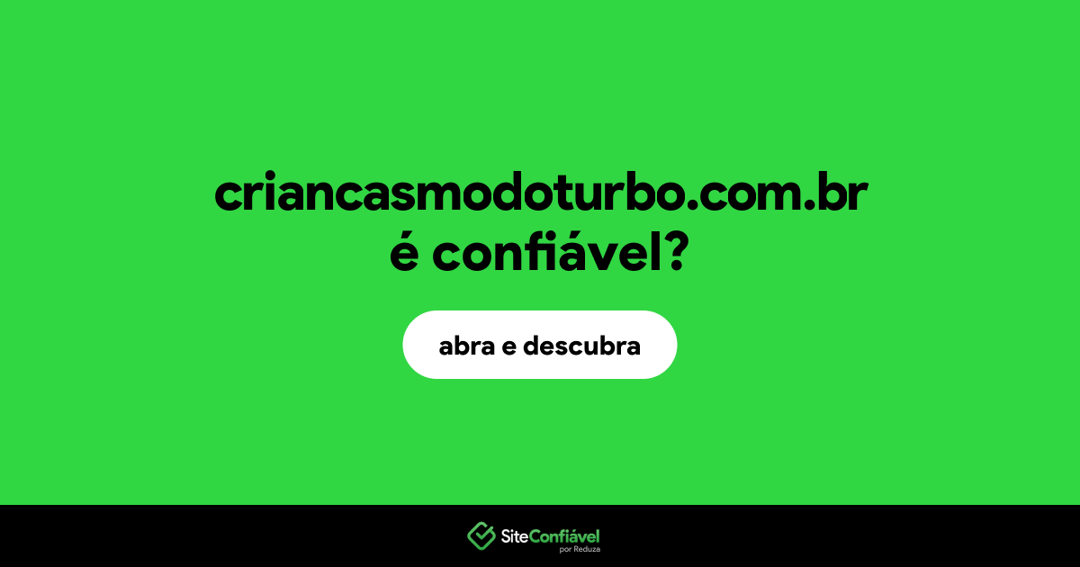 O site criancasmodoturbo.com.br é confiável?