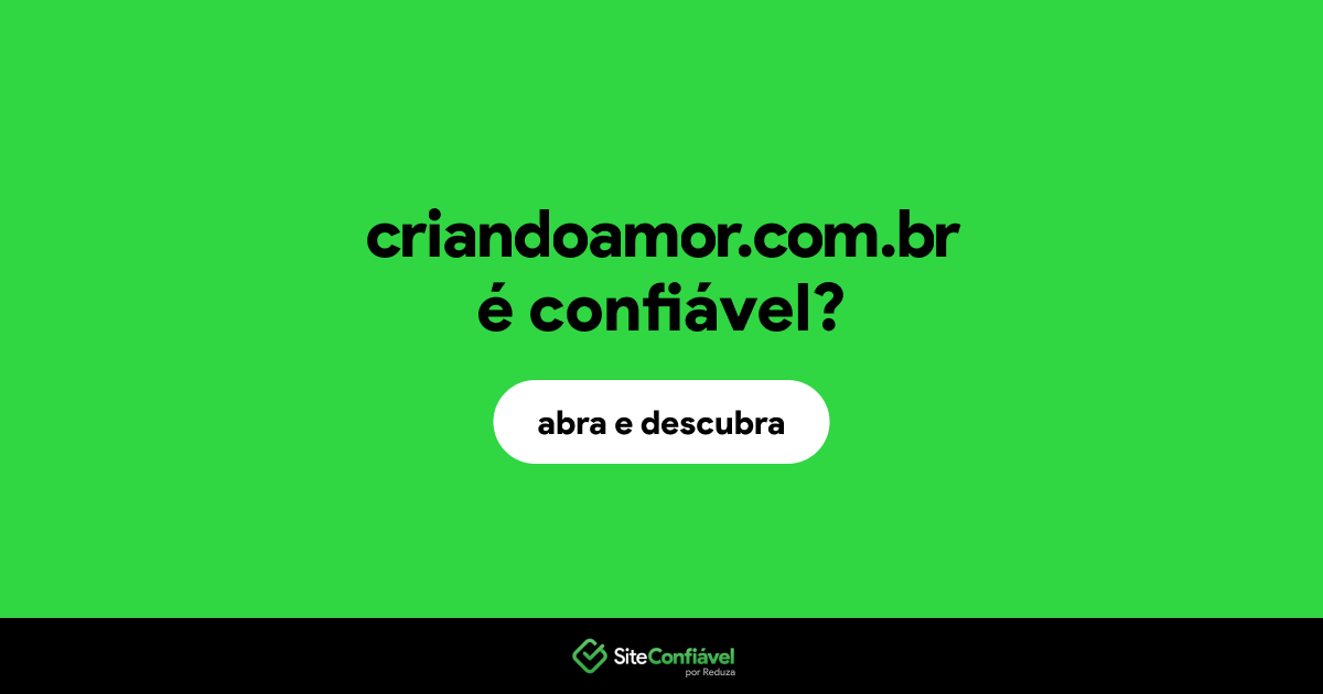 O site criandoamor.com.br é confiável?