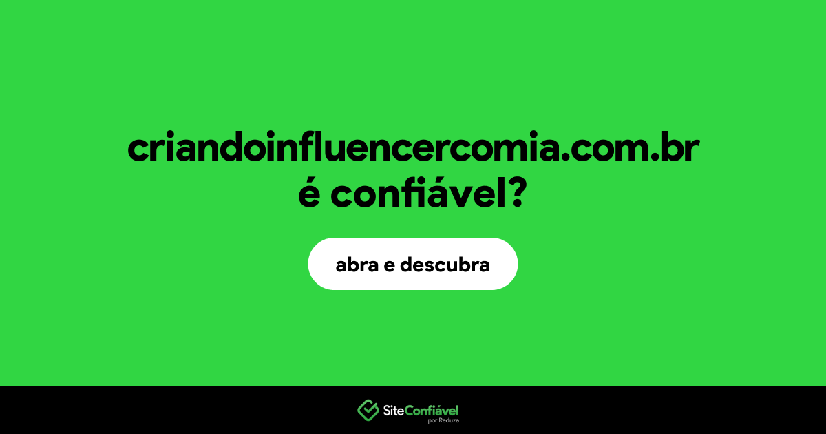 O site criandoinfluencercomia.com.br é confiável?