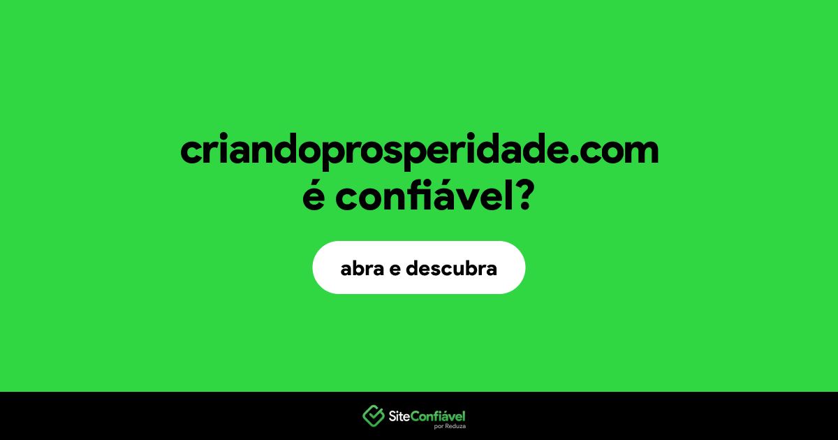 O site criandoprosperidade.com é confiável?