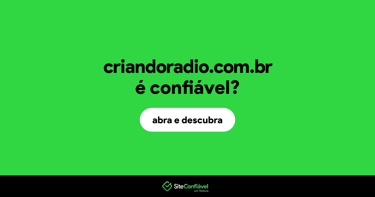 O site criandoradio.com.br é confiável?