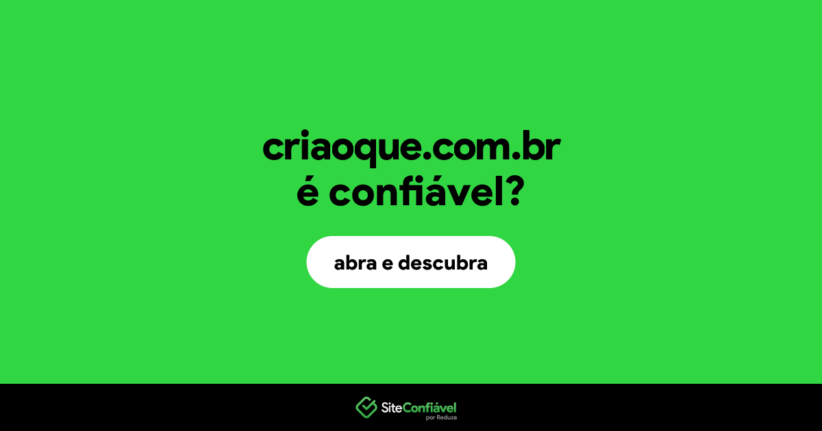 O site criaoque.com.br é confiável?