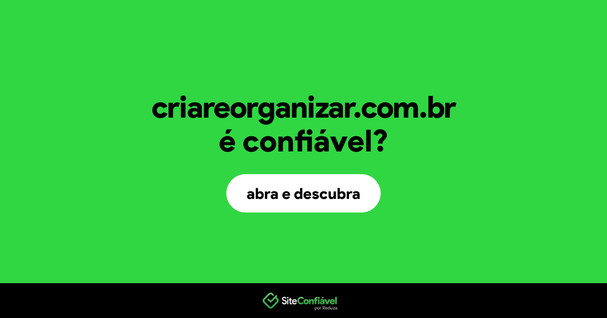 O site criareorganizar.com.br é confiável?
