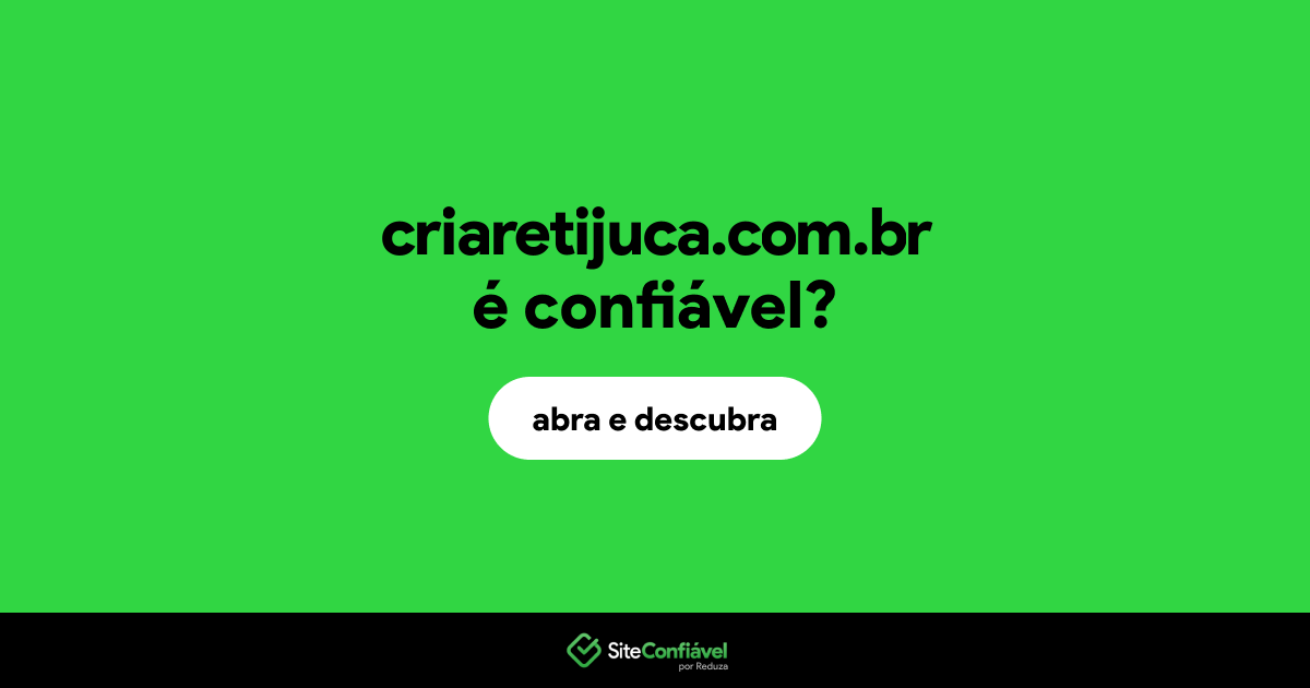 O site criaretijuca.com.br é confiável?