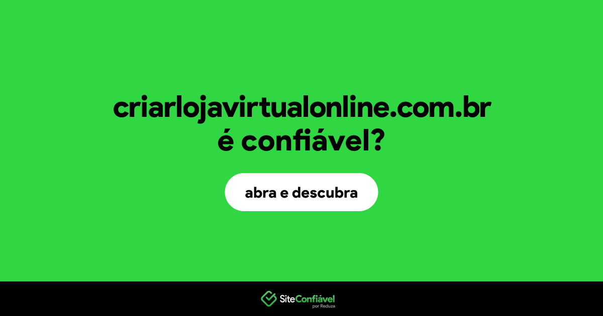 O site criarlojavirtualonline.com.br é confiável?