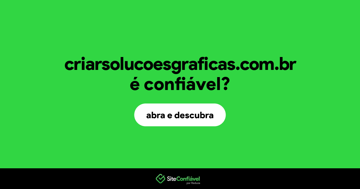 O site criarsolucoesgraficas.com.br é confiável?