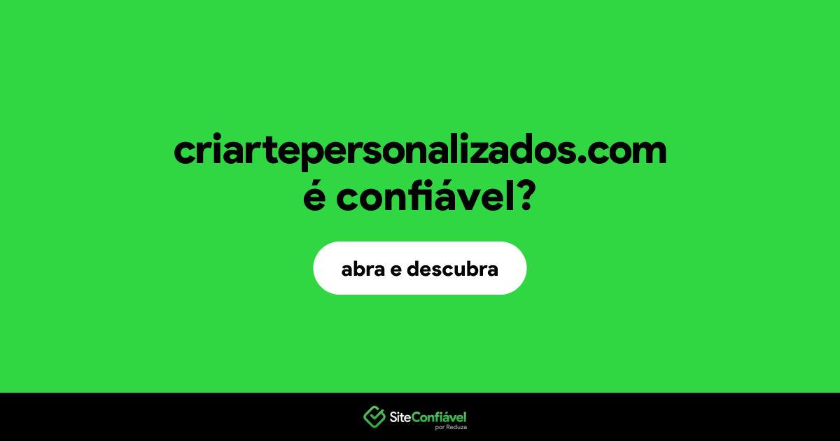 O site criartepersonalizados.com é confiável?