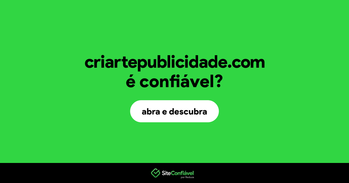 O site criartepublicidade.com é confiável?