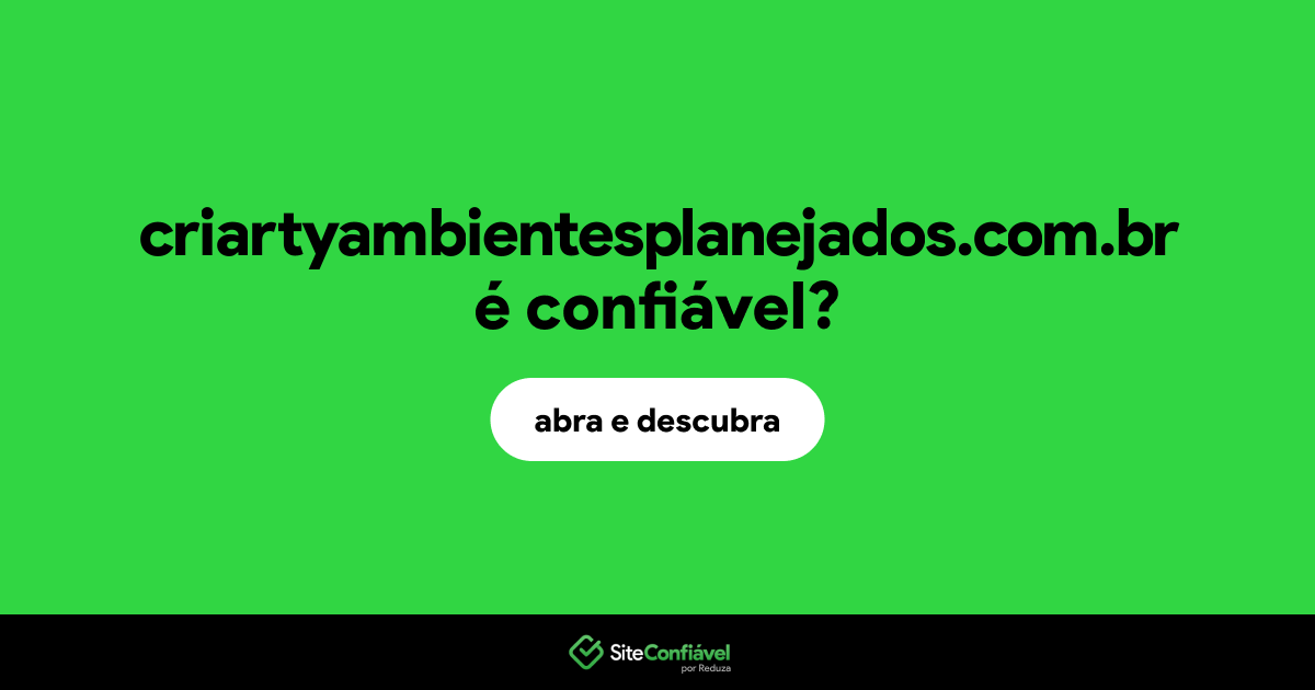 O site criartyambientesplanejados.com.br é confiável?
