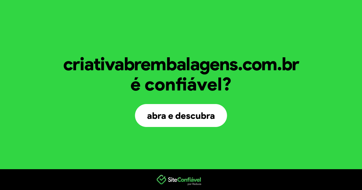 O site criativabrembalagens.com.br é confiável?