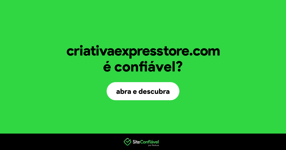 O site criativaexpresstore.com é confiável?