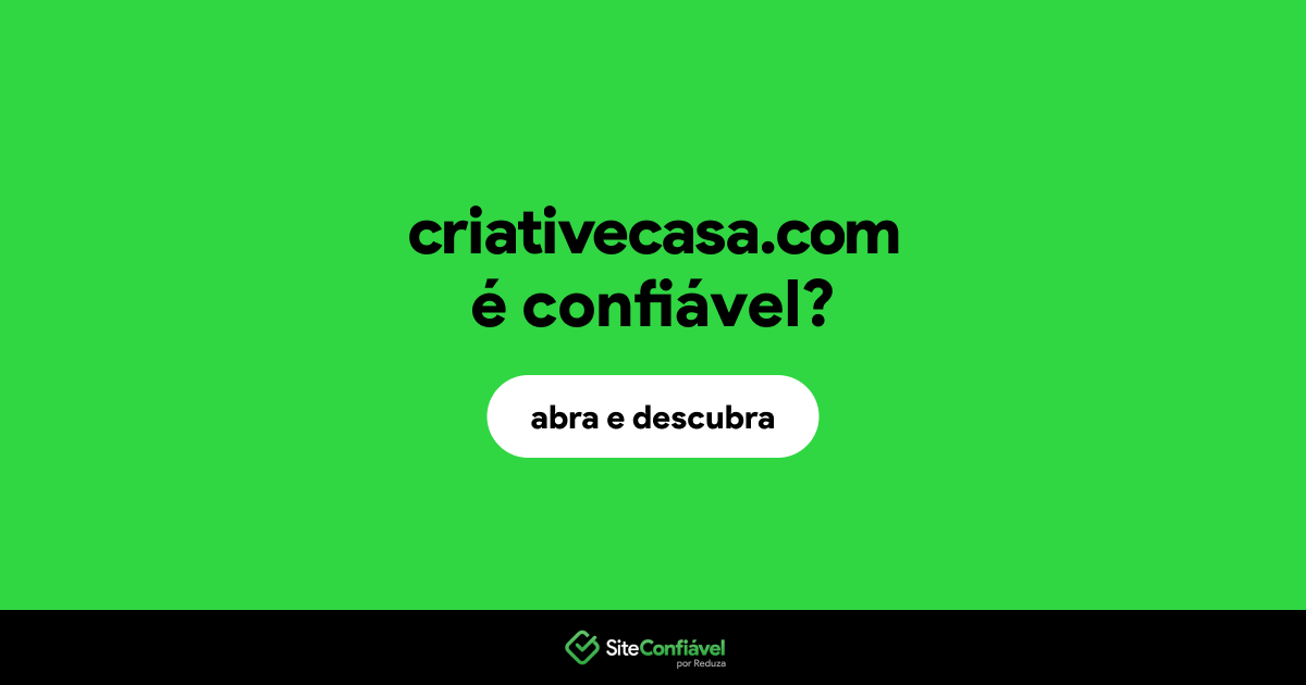 O site criativecasa.com é confiável?