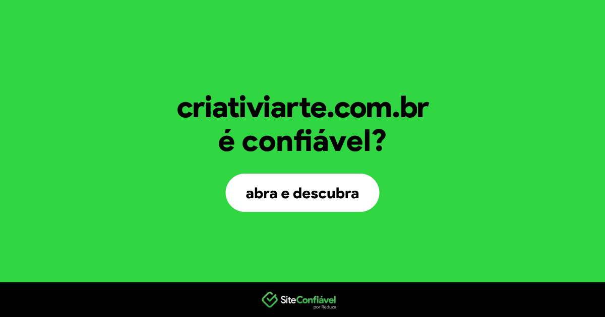 O site criativiarte.com.br é confiável?