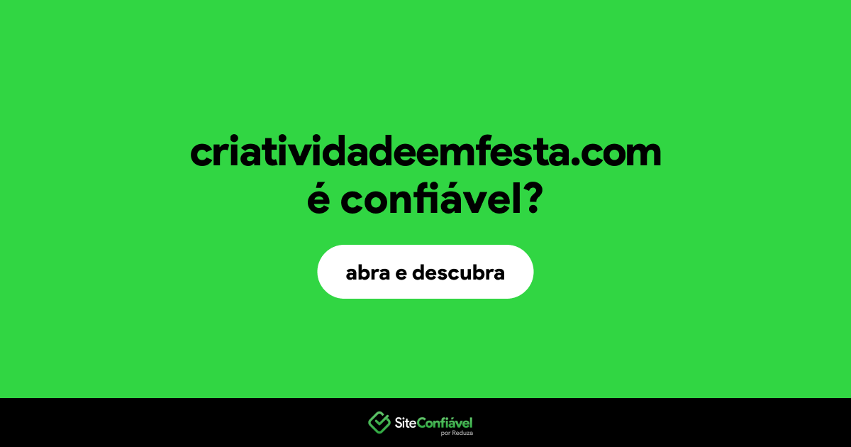 O site criatividadeemfesta.com é confiável?