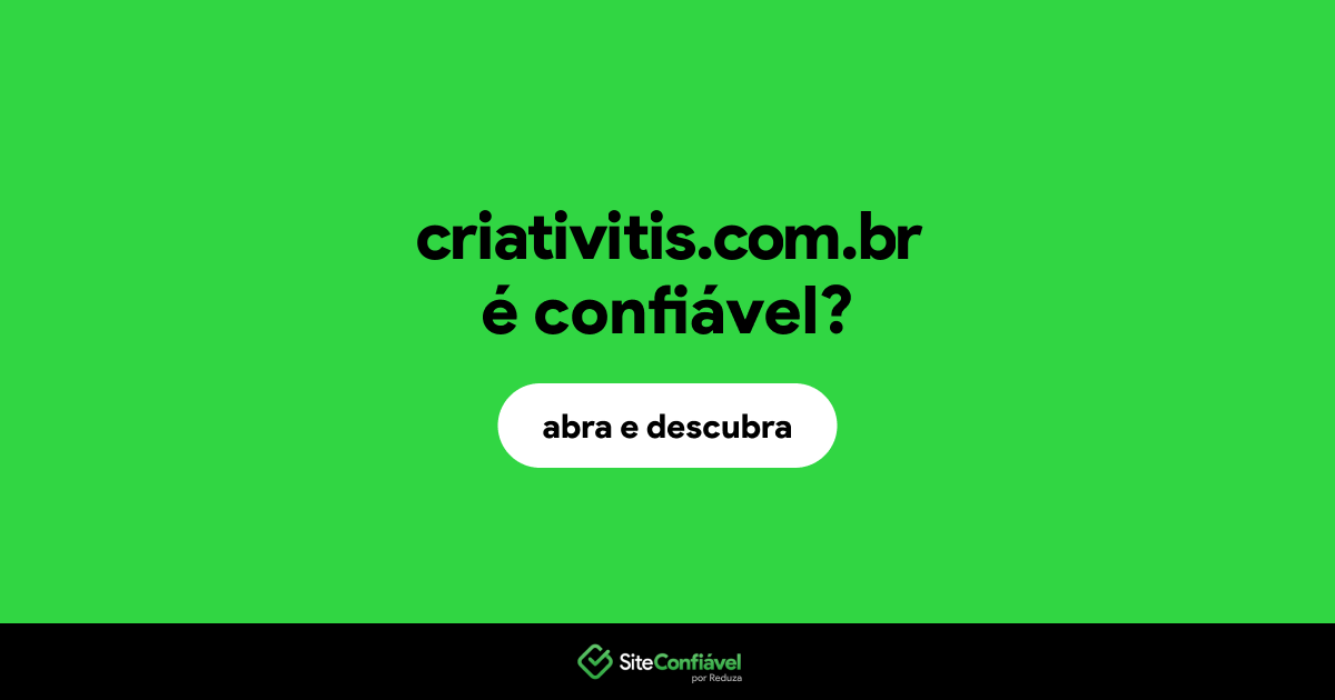 O site criativitis.com.br é confiável?