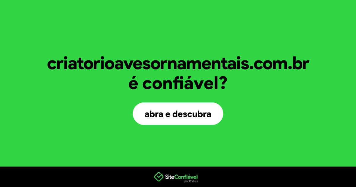 O site criatorioavesornamentais.com.br é confiável?