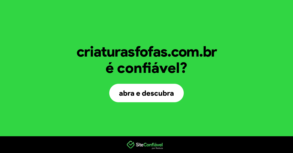 O site criaturasfofas.com.br é confiável?