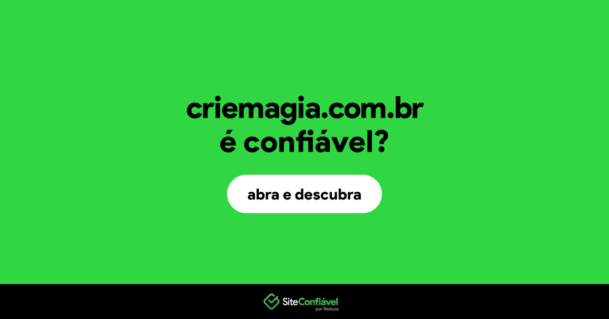 O site criemagia.com.br é confiável?