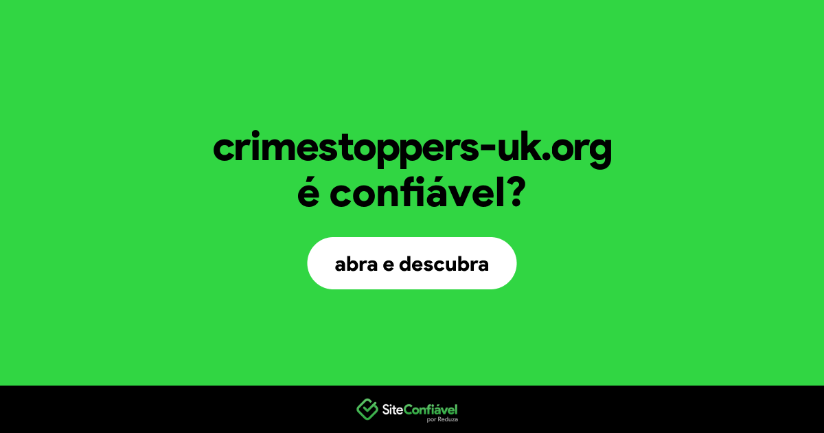 O site crimestoppers-uk.org é confiável?