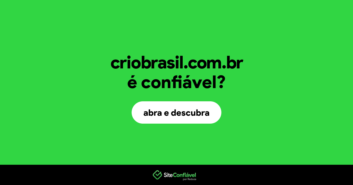 O site criobrasil.com.br é confiável?