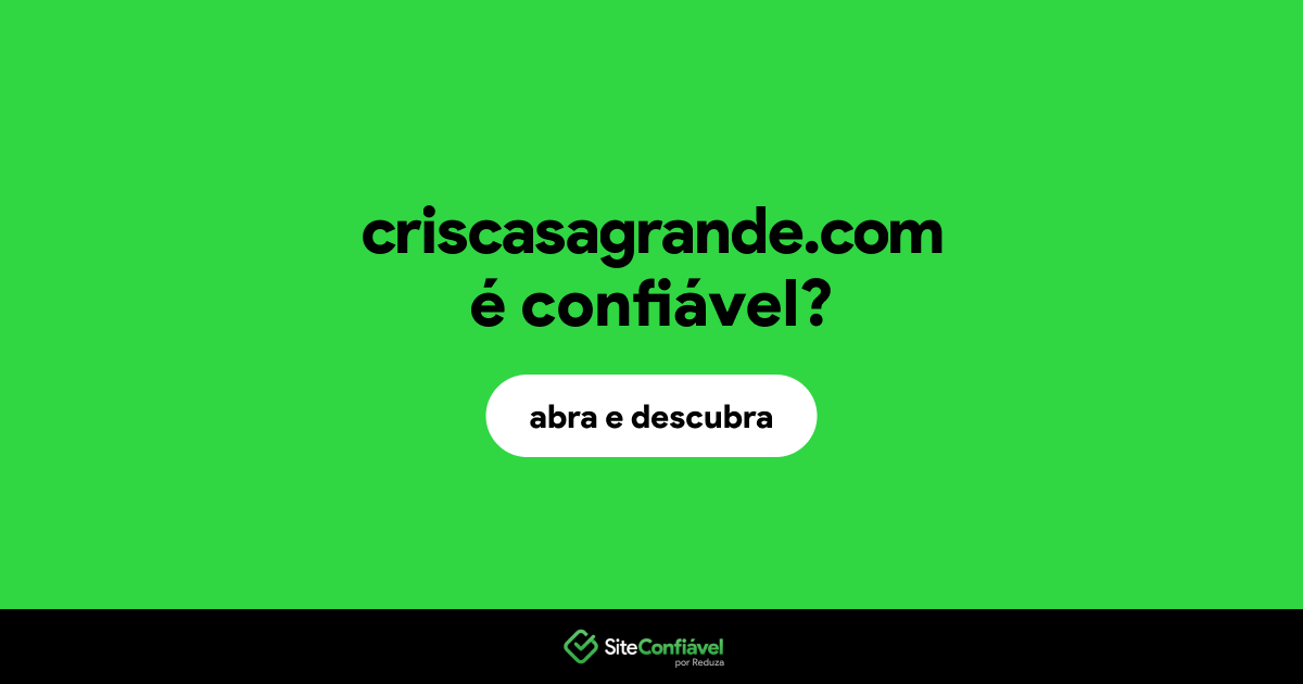 O site criscasagrande.com é confiável?