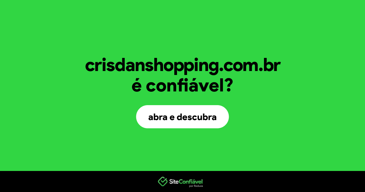 O site crisdanshopping.com.br é confiável?