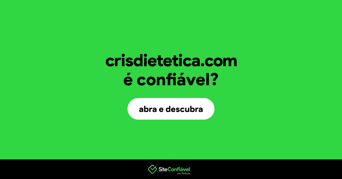 O site crisdietetica.com é confiável?