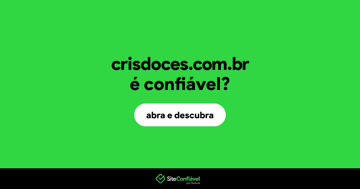 O site crisdoces.com.br é confiável?