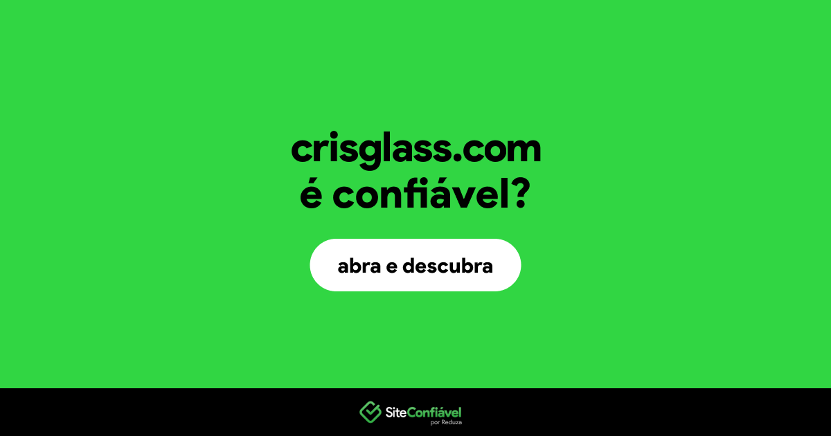 O site crisglass.com é confiável?