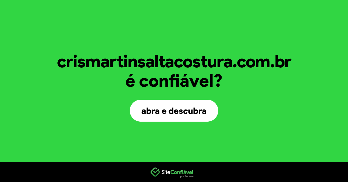 O site crismartinsaltacostura.com.br é confiável?