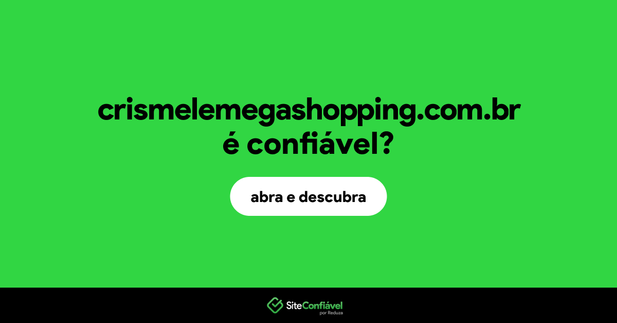 O site crismelemegashopping.com.br é confiável?
